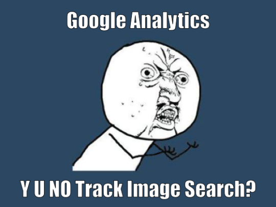 Google Analytics Y U No Track Image Search