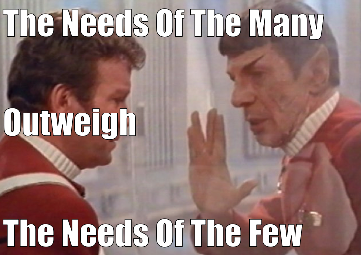 The Needs of the Many Outweigh The Needs of the Few