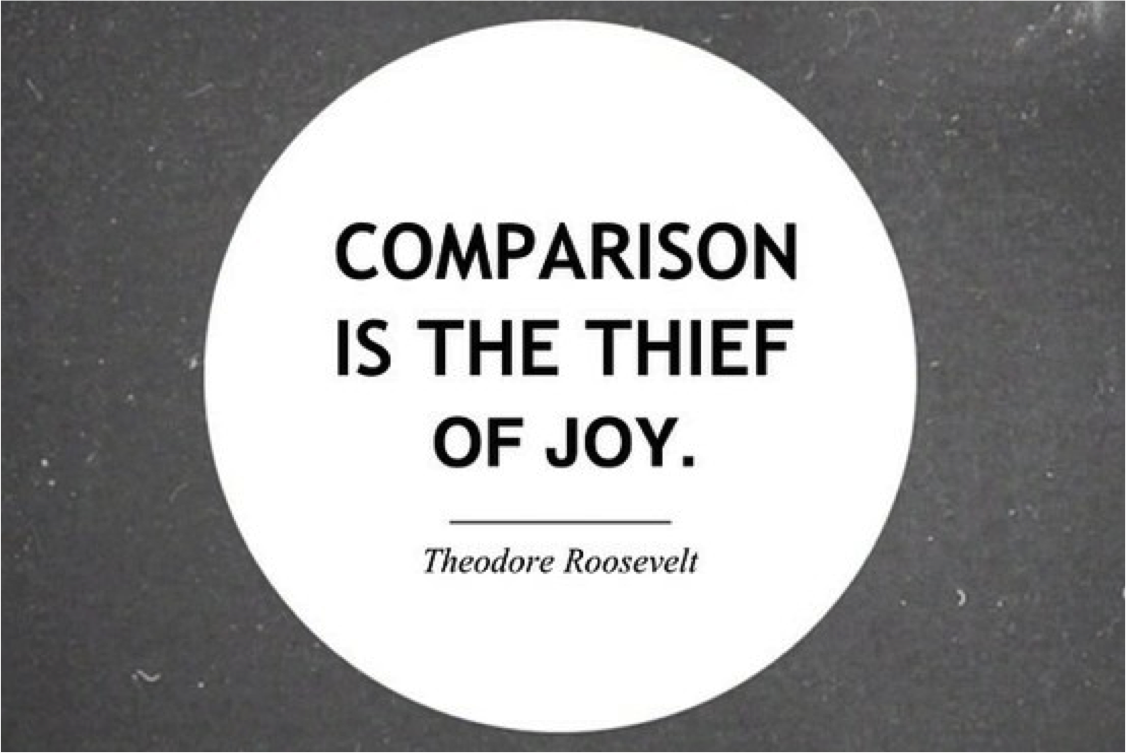 Comparison Is The Thief Of Joy